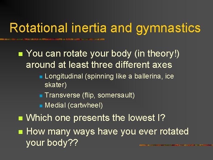 Rotational inertia and gymnastics n You can rotate your body (in theory!) around at Rotational inertia and gymnastics n You can rotate your body (in theory!) around at