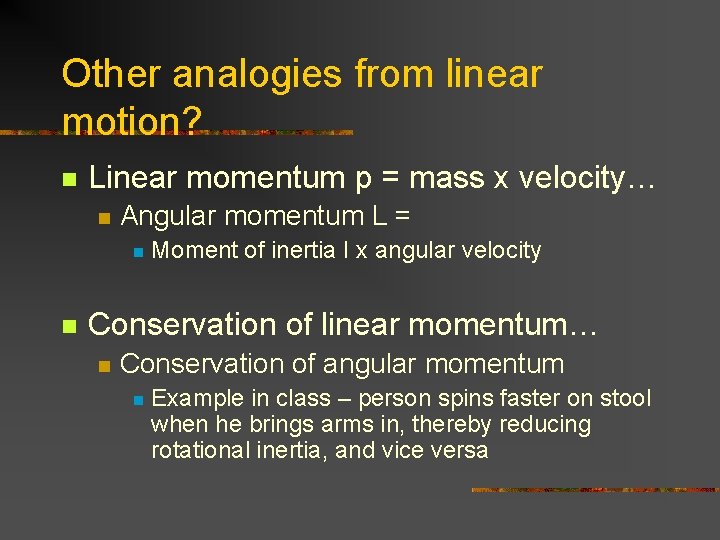Other analogies from linear motion? n Linear momentum p = mass x velocity… n Other analogies from linear motion? n Linear momentum p = mass x velocity… n