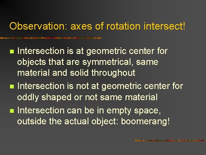 Observation: axes of rotation intersect! n n n Intersection is at geometric center for Observation: axes of rotation intersect! n n n Intersection is at geometric center for