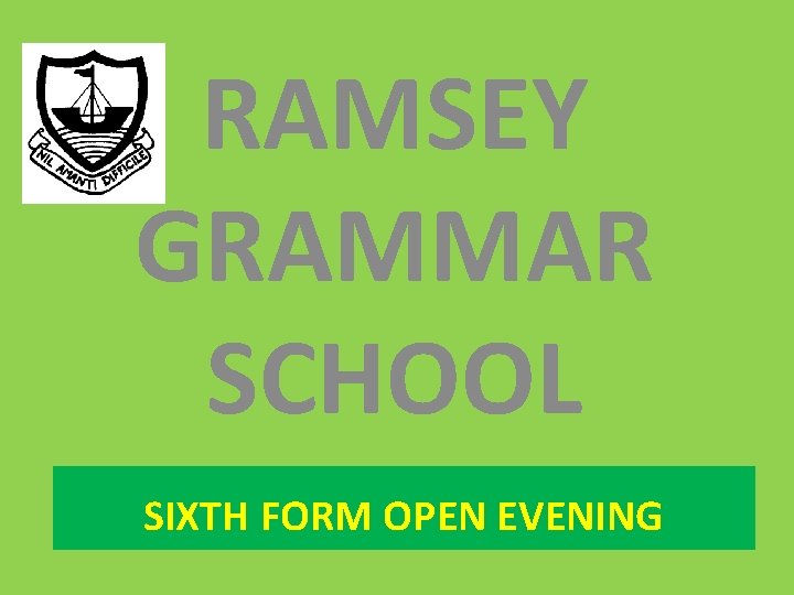 RAMSEY GRAMMAR SCHOOL SIXTH FORM OPEN EVENING 