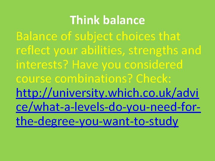 Think balance Balance of subject choices that reflect your abilities, strengths and interests? Have