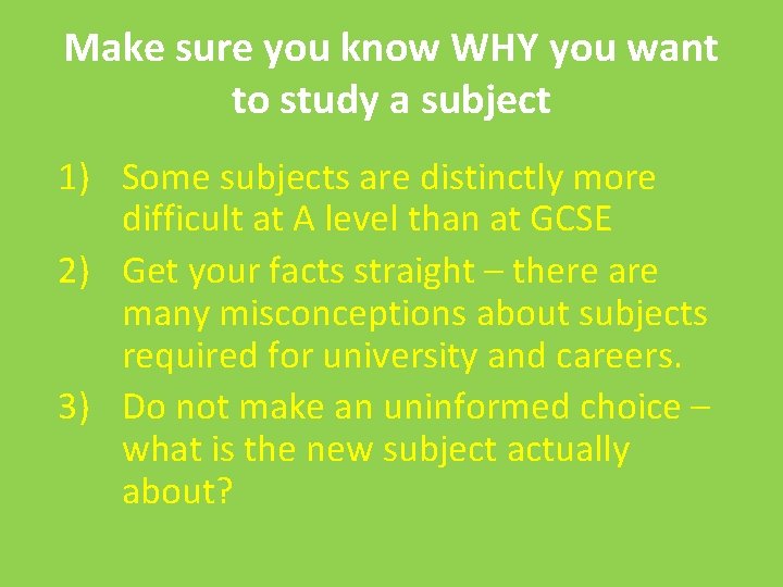 Make sure you know WHY you want to study a subject 1) Some subjects