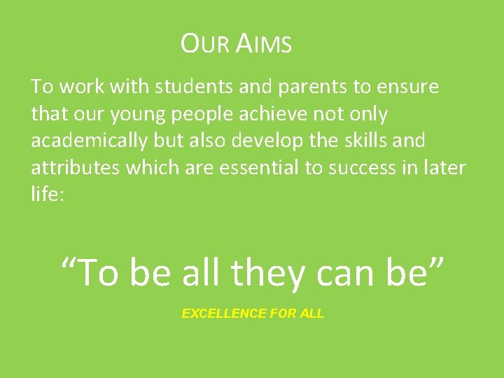 OUR AIMS To work with students and parents to ensure that our young people