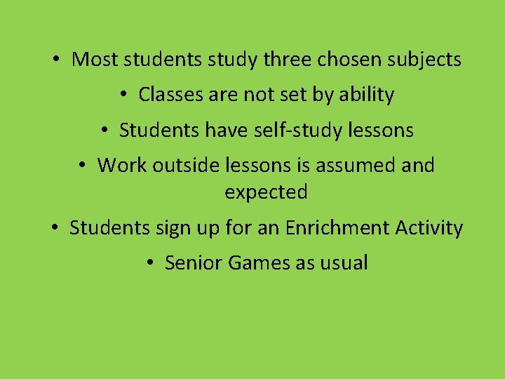  • Most students study three chosen subjects • Classes are not set by