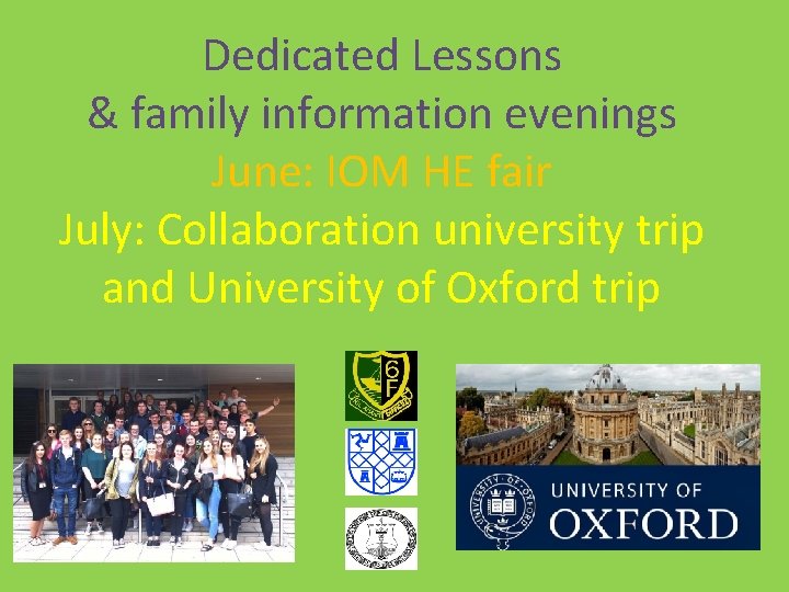 Dedicated Lessons & family information evenings June: IOM HE fair July: Collaboration university trip