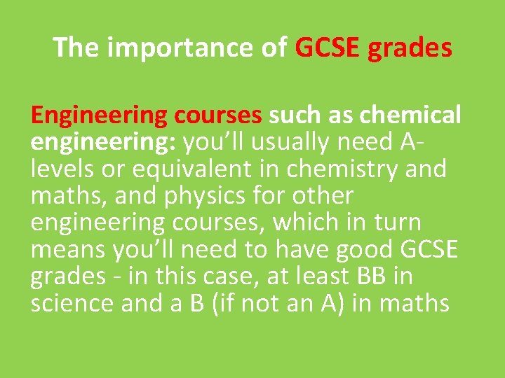 The importance of GCSE grades Engineering courses such as chemical engineering: you’ll usually need