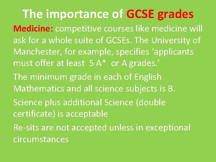 The importance of GCSE grades Medicine: competitive courses like medicine will ask for a