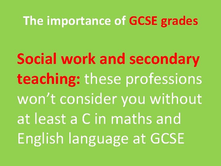 The importance of GCSE grades Social work and secondary teaching: these professions won’t consider
