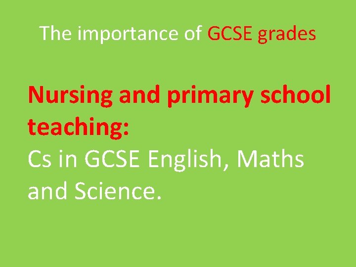 The importance of GCSE grades Nursing and primary school teaching: Cs in GCSE English,