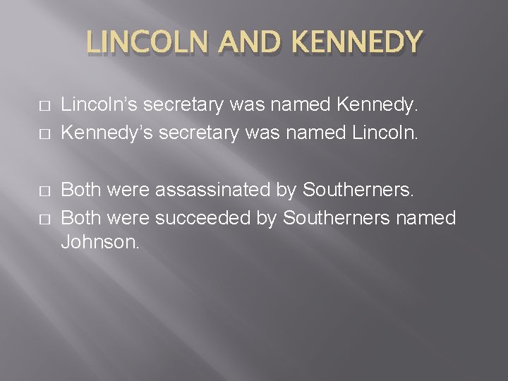 LINCOLN AND KENNEDY � � Lincoln’s secretary was named Kennedy’s secretary was named Lincoln.