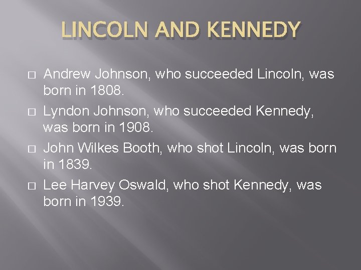 LINCOLN AND KENNEDY � � Andrew Johnson, who succeeded Lincoln, was born in 1808.