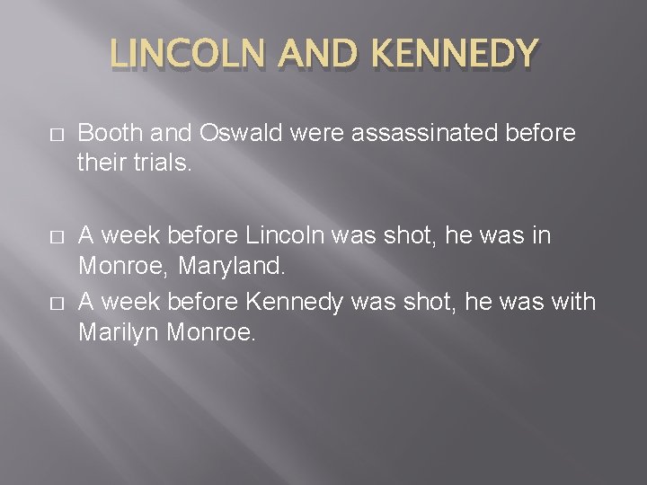 LINCOLN AND KENNEDY � Booth and Oswald were assassinated before their trials. � A