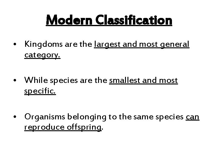 Modern Classification • Kingdoms are the largest and most general category. • While species