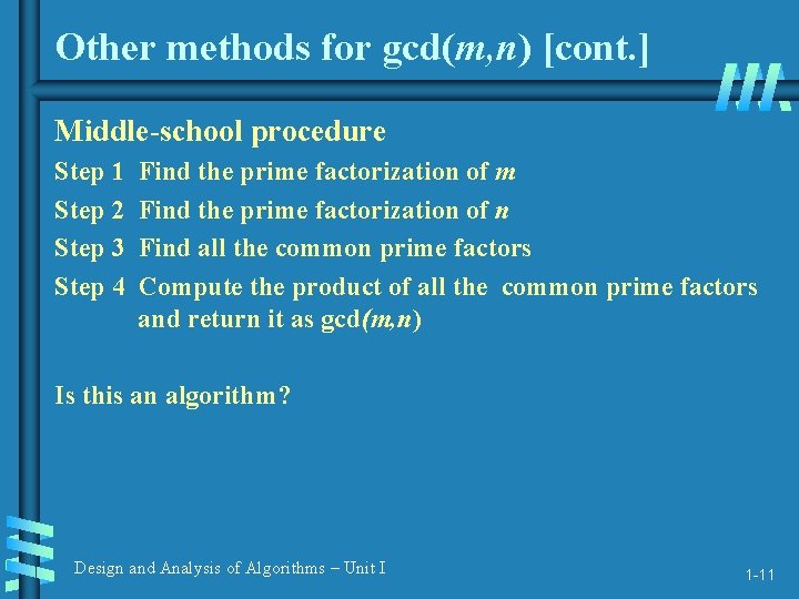Other methods for gcd(m, n) [cont. ] Middle-school procedure Step 1 Step 2 Step
