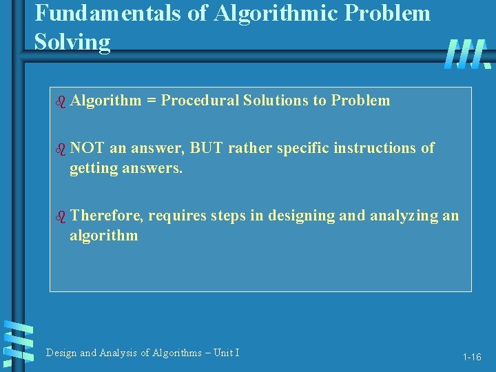 Fundamentals of Algorithmic Problem Solving b Algorithm = Procedural Solutions to Problem b NOT