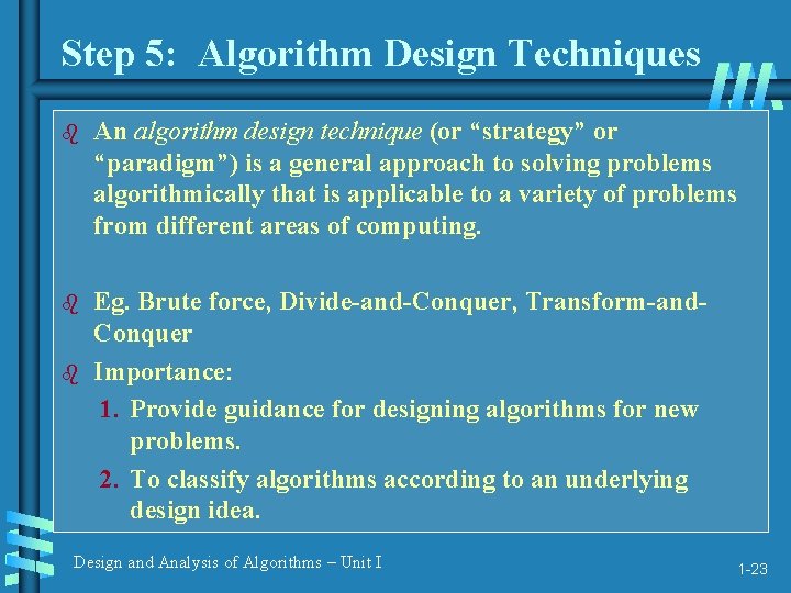 Step 5: Algorithm Design Techniques b An algorithm design technique (or “strategy” or “paradigm”)