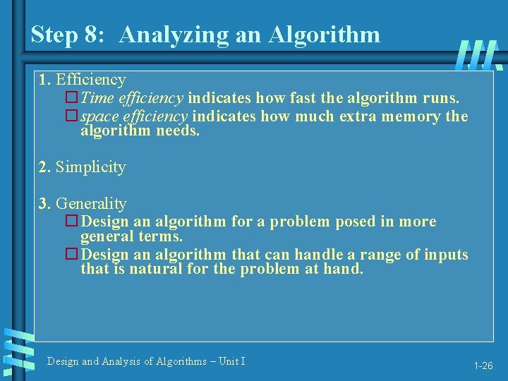 Step 8: Analyzing an Algorithm 1. Efficiency Time efficiency indicates how fast the algorithm