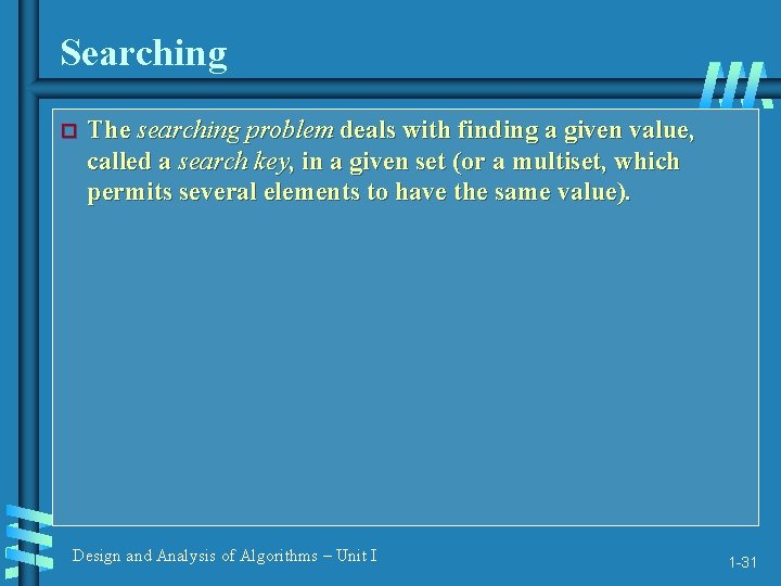Searching The searching problem deals with finding a given value, called a search key,