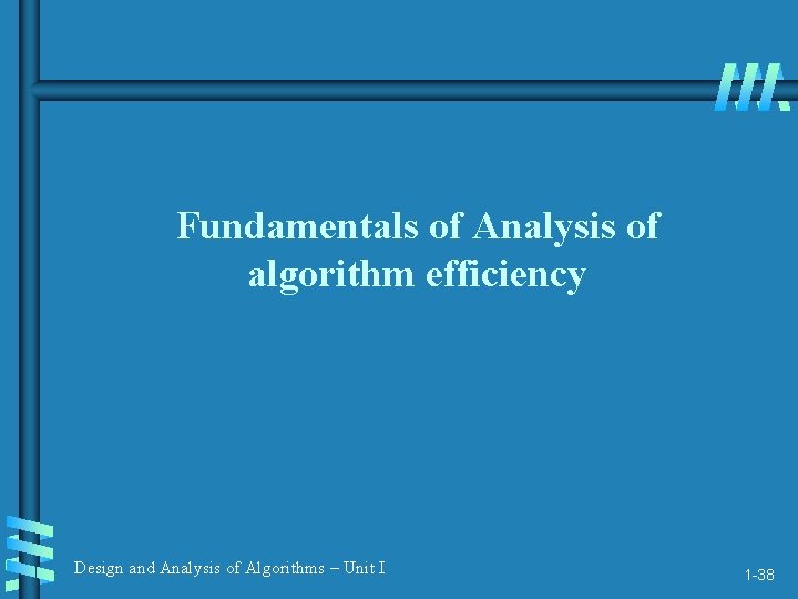 Fundamentals of Analysis of algorithm efficiency Design and Analysis of Algorithms – Unit I
