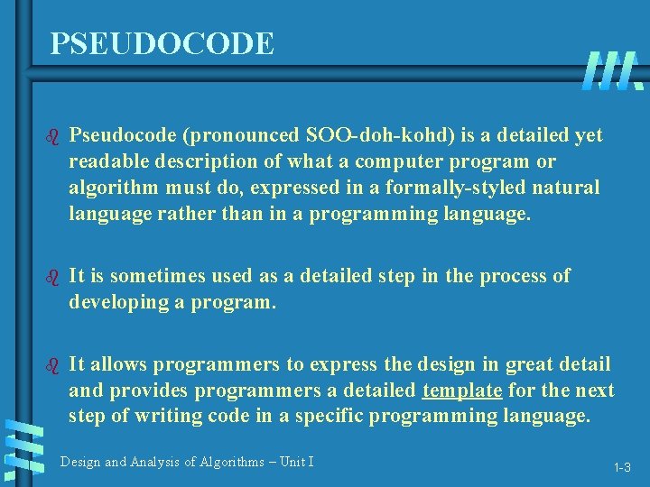 PSEUDOCODE b Pseudocode (pronounced SOO-doh-kohd) is a detailed yet readable description of what a