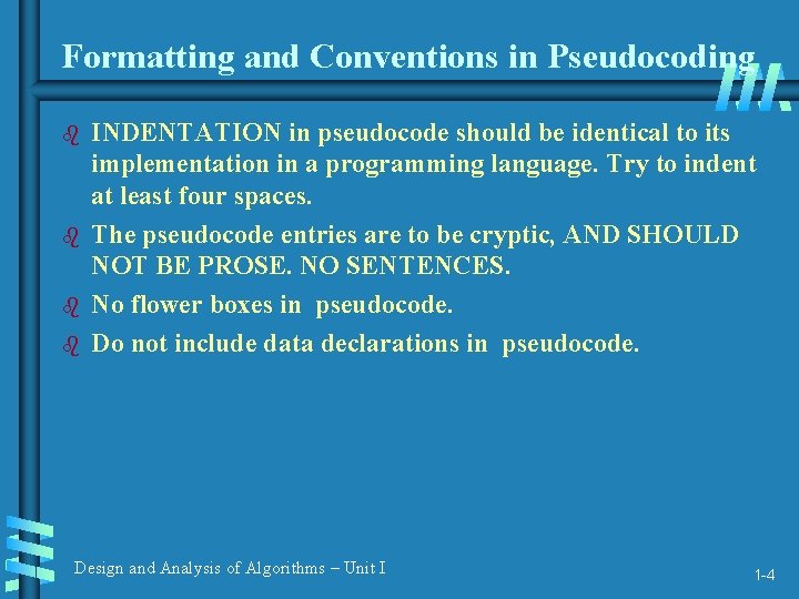 Formatting and Conventions in Pseudocoding b b INDENTATION in pseudocode should be identical to