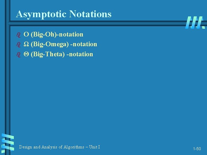 Asymptotic Notations b b b O (Big-Oh)-notation Ω (Big-Omega) -notation Θ (Big-Theta) -notation Design
