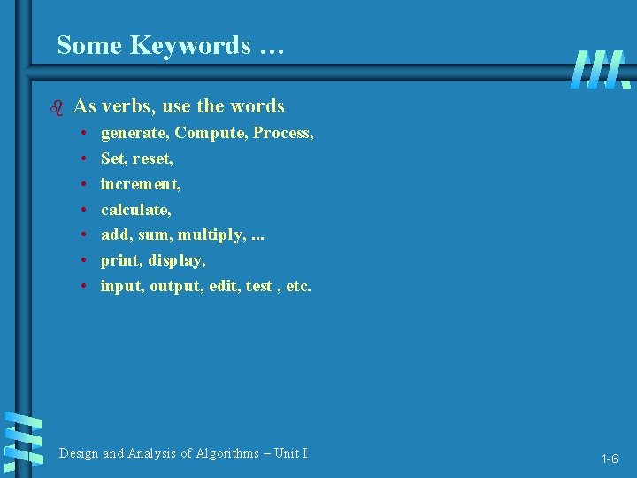 Some Keywords … b As verbs, use the words • • generate, Compute, Process,
