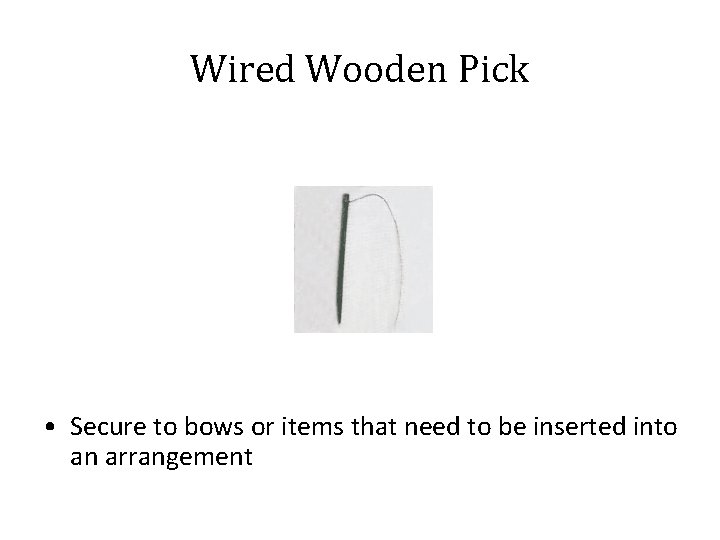 Wired Wooden Pick • Secure to bows or items that need to be inserted