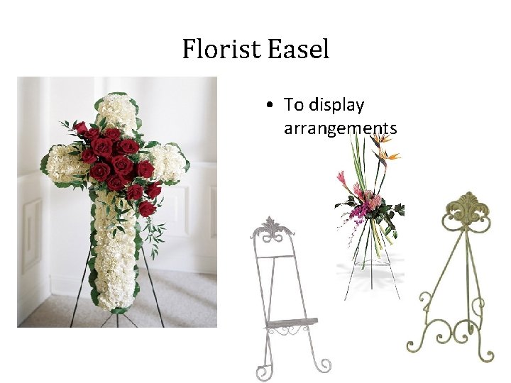 Florist Easel • To display arrangements 