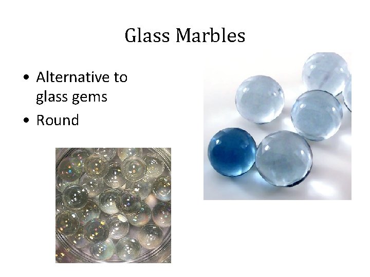 Glass Marbles • Alternative to glass gems • Round 