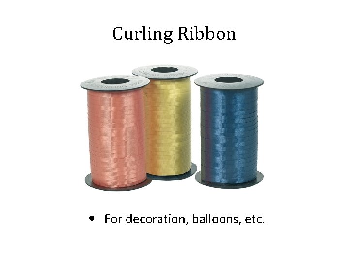 Curling Ribbon • For decoration, balloons, etc. 