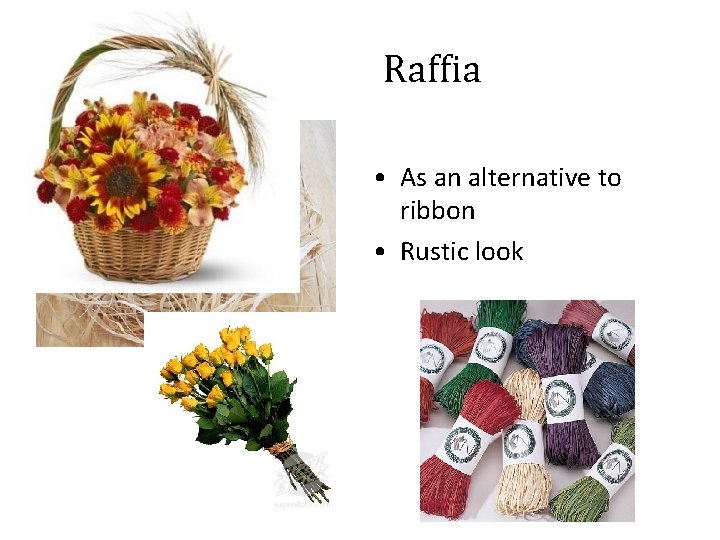 Raffia • As an alternative to ribbon • Rustic look 