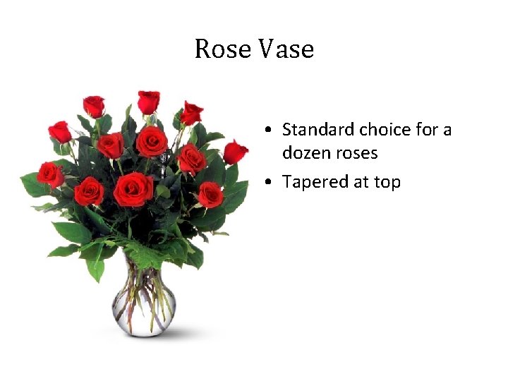 Rose Vase • Standard choice for a dozen roses • Tapered at top 