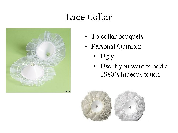 Lace Collar • To collar bouquets • Personal Opinion: • Ugly • Use if