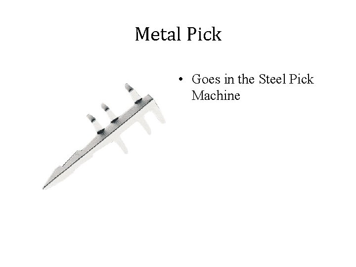 Metal Pick • Goes in the Steel Pick Machine 