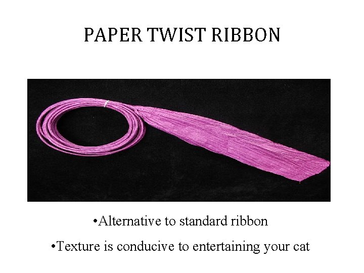 PAPER TWIST RIBBON • Alternative to standard ribbon • Texture is conducive to entertaining