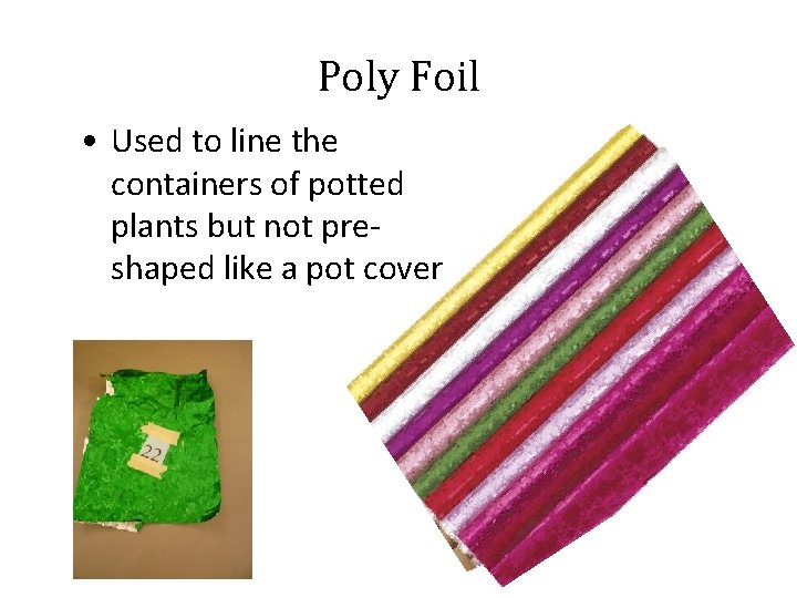 Poly Foil • Used to line the containers of potted plants but not preshaped