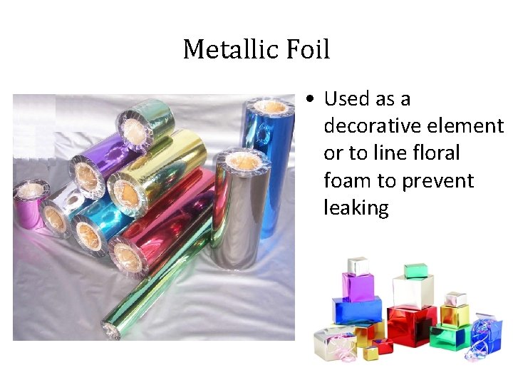 Metallic Foil • Used as a decorative element or to line floral foam to