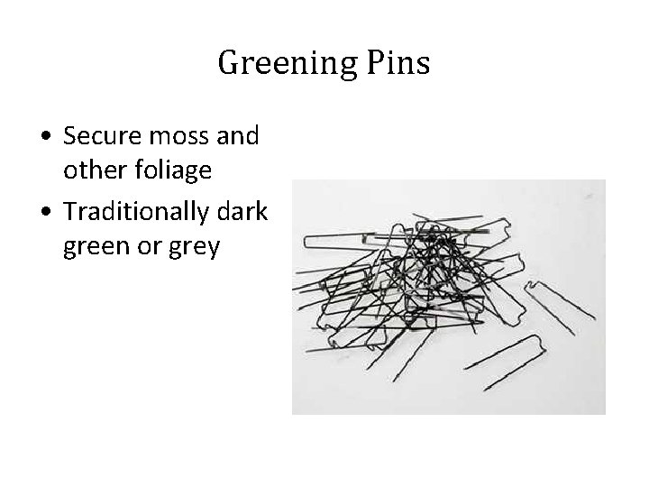 Greening Pins • Secure moss and other foliage • Traditionally dark green or grey