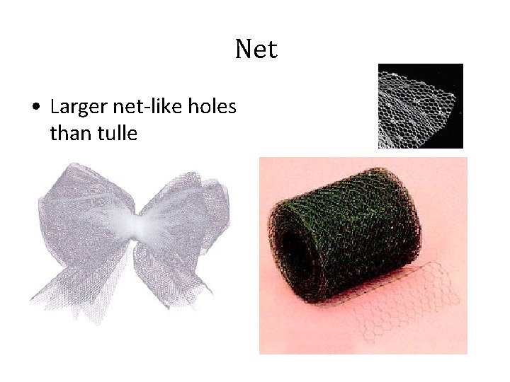 Net • Larger net-like holes than tulle 