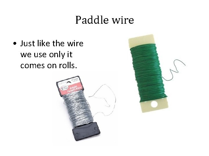 Paddle wire • Just like the wire we use only it comes on rolls.