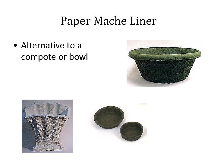 Paper Mache Liner • Alternative to a compote or bowl 