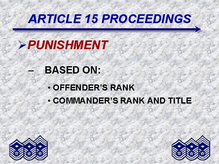 ARTICLE 15 PROCEEDINGS ØPUNISHMENT – BASED ON: • OFFENDER’S RANK • COMMANDER’S RANK AND