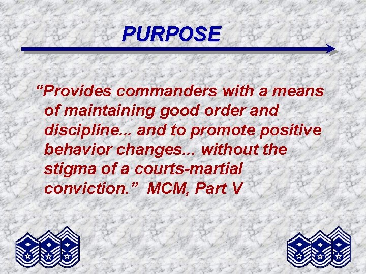 PURPOSE “Provides commanders with a means of maintaining good order and discipline. . .