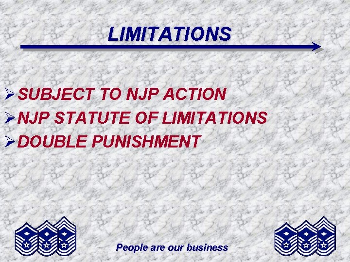 LIMITATIONS ØSUBJECT TO NJP ACTION ØNJP STATUTE OF LIMITATIONS ØDOUBLE PUNISHMENT People are our