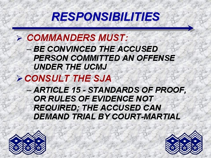 RESPONSIBILITIES Ø COMMANDERS MUST: – BE CONVINCED THE ACCUSED PERSON COMMITTED AN OFFENSE UNDER