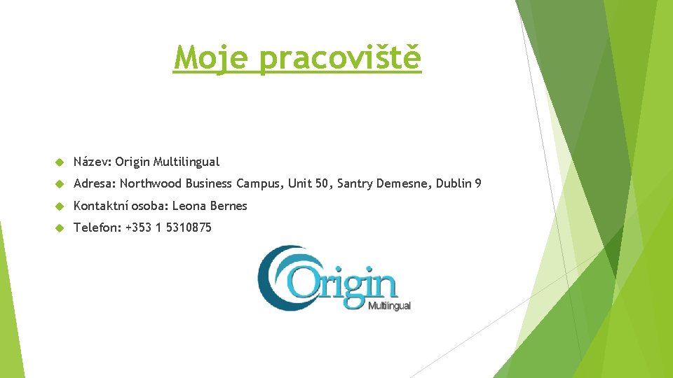 Moje pracoviště Název: Origin Multilingual Adresa: Northwood Business Campus, Unit 50, Santry Demesne, Dublin