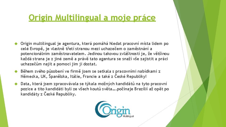 Origin Multilingual a moje práce Origin multilingual je agentura, která pomáhá hledat pracovní místa