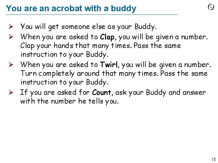 You are an acrobat with a buddy Ø You will get someone else as