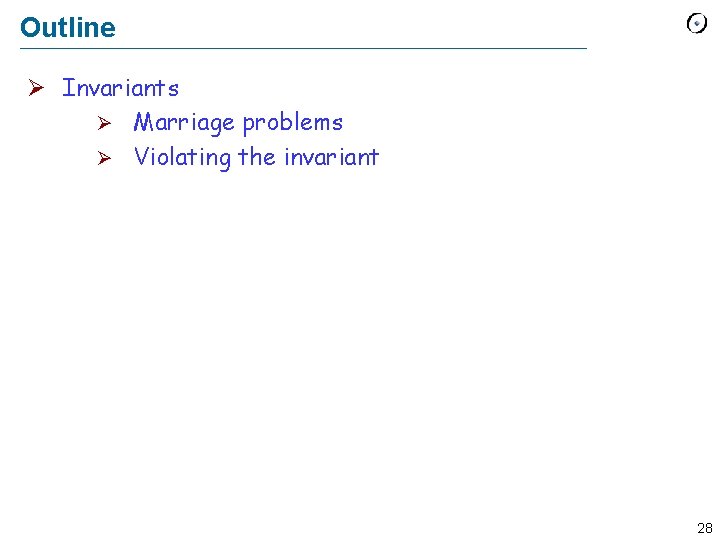 Outline Ø Invariants Ø Marriage problems Ø Violating the invariant 28 